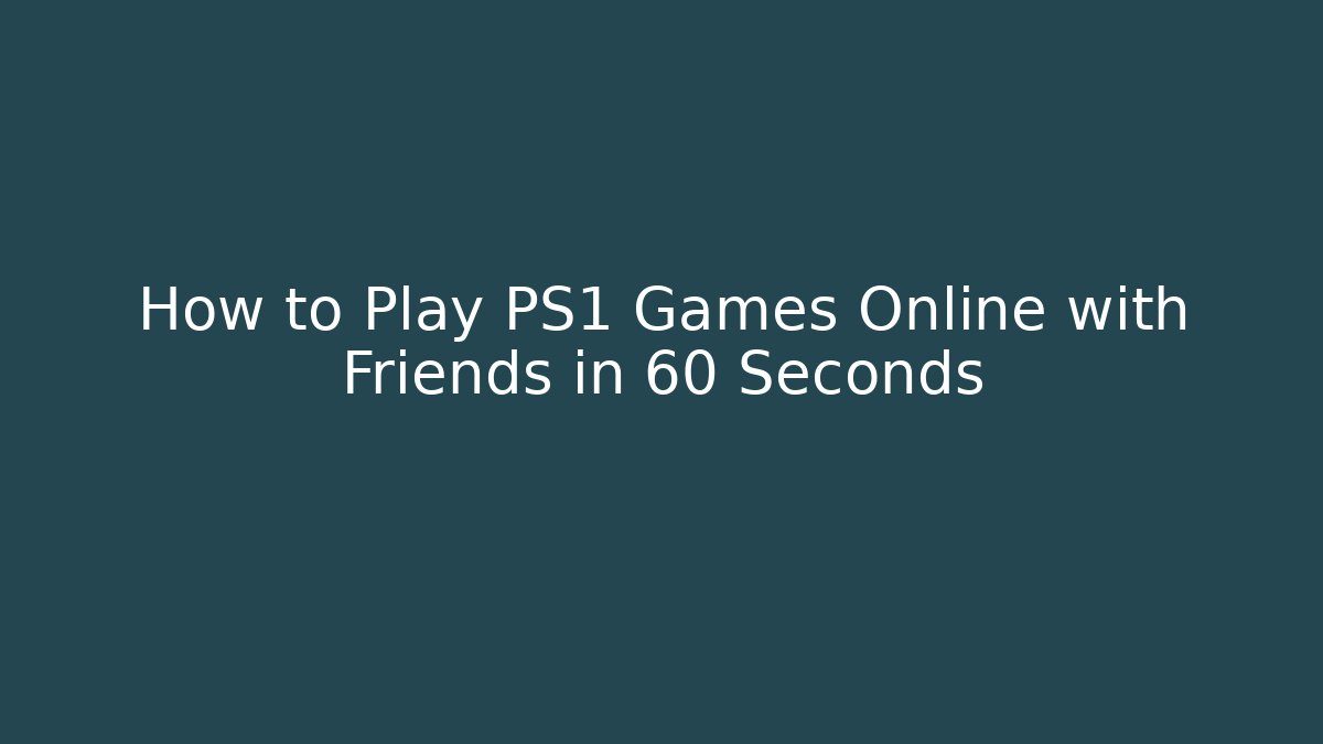 How to Play PS1 Games Online with Friends in 60 Seconds