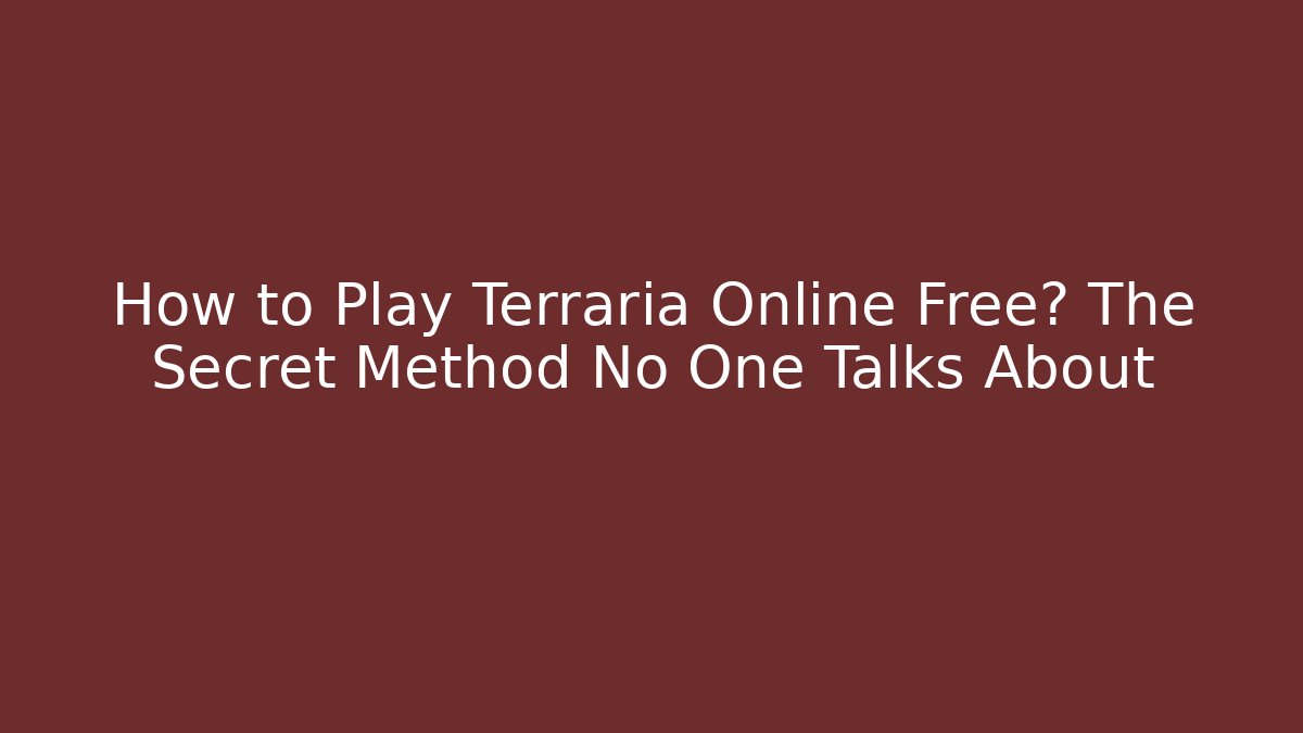 How to Play Terraria Online Free? The Secret Method No One Talks About