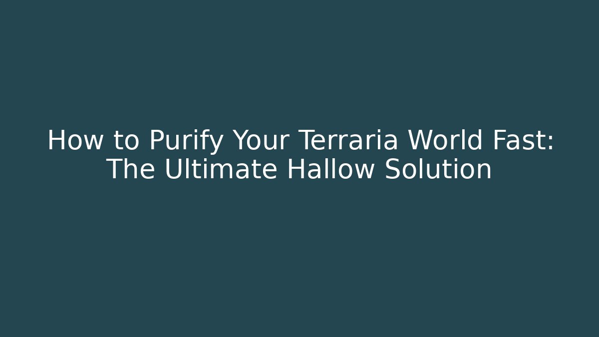 How to Purify Your Terraria World Fast: The Ultimate Hallow Solution