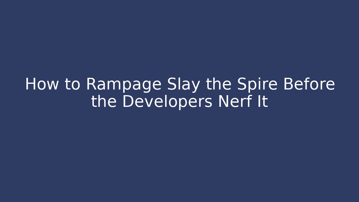 How to Rampage Slay the Spire Before the Developers Nerf It