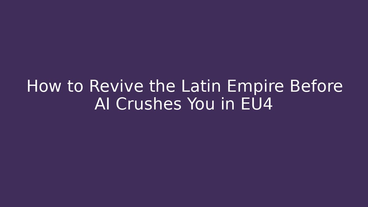 How to Revive the Latin Empire Before AI Crushes You in EU4 - Andrea Zevedo