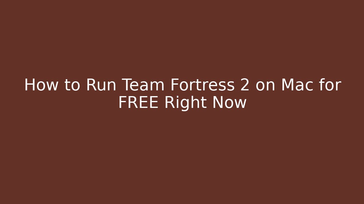 How to Run Team Fortress 2 on Mac for FREE Right Now - Andrea Zevedo