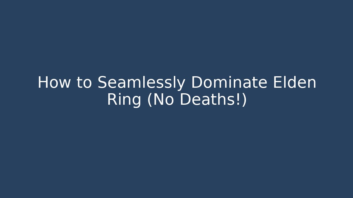 How to Seamlessly Dominate Elden Ring (No Deaths!) - Andrea Zevedo