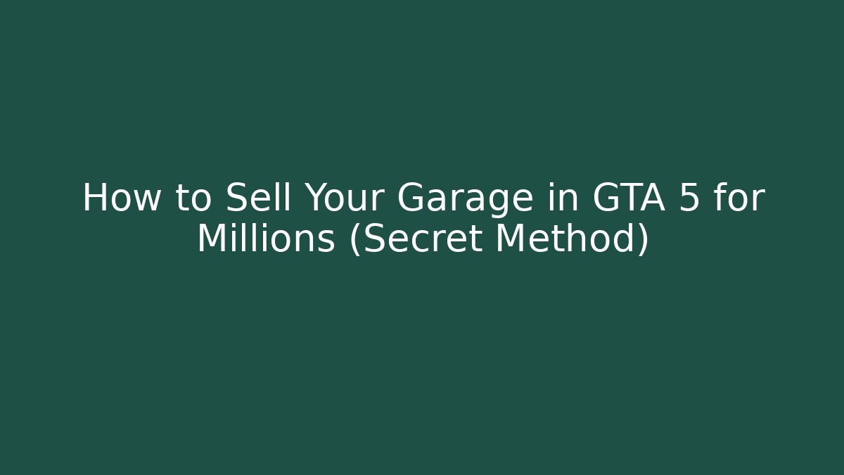 How to Sell Your Garage in GTA 5 for Millions (Secret Method)