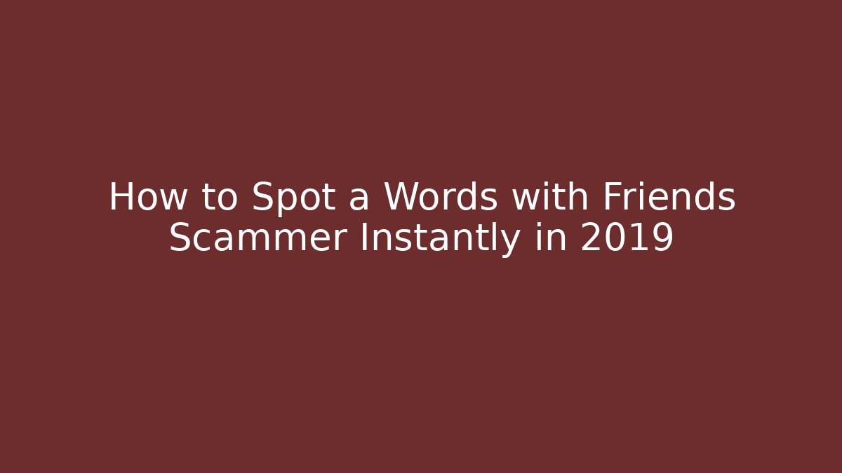 How to Spot a Words with Friends Scammer Instantly in 2019