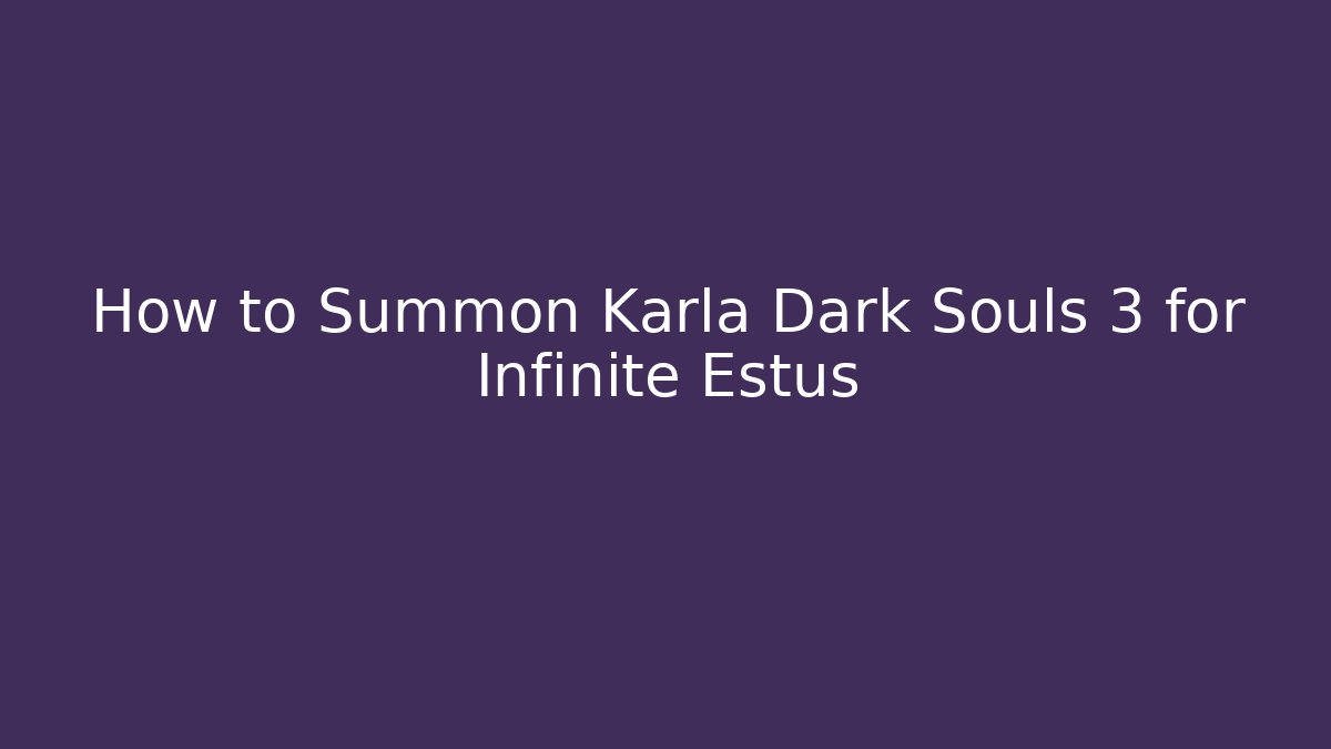 How to Summon Karla Dark Souls 3 for Infinite Estus