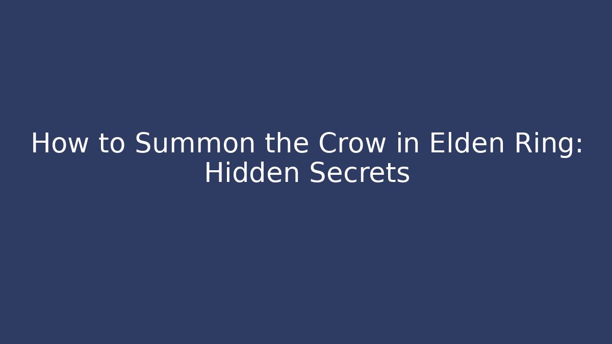 How to Summon the Crow in Elden Ring: Hidden Secrets - Andrea Zevedo