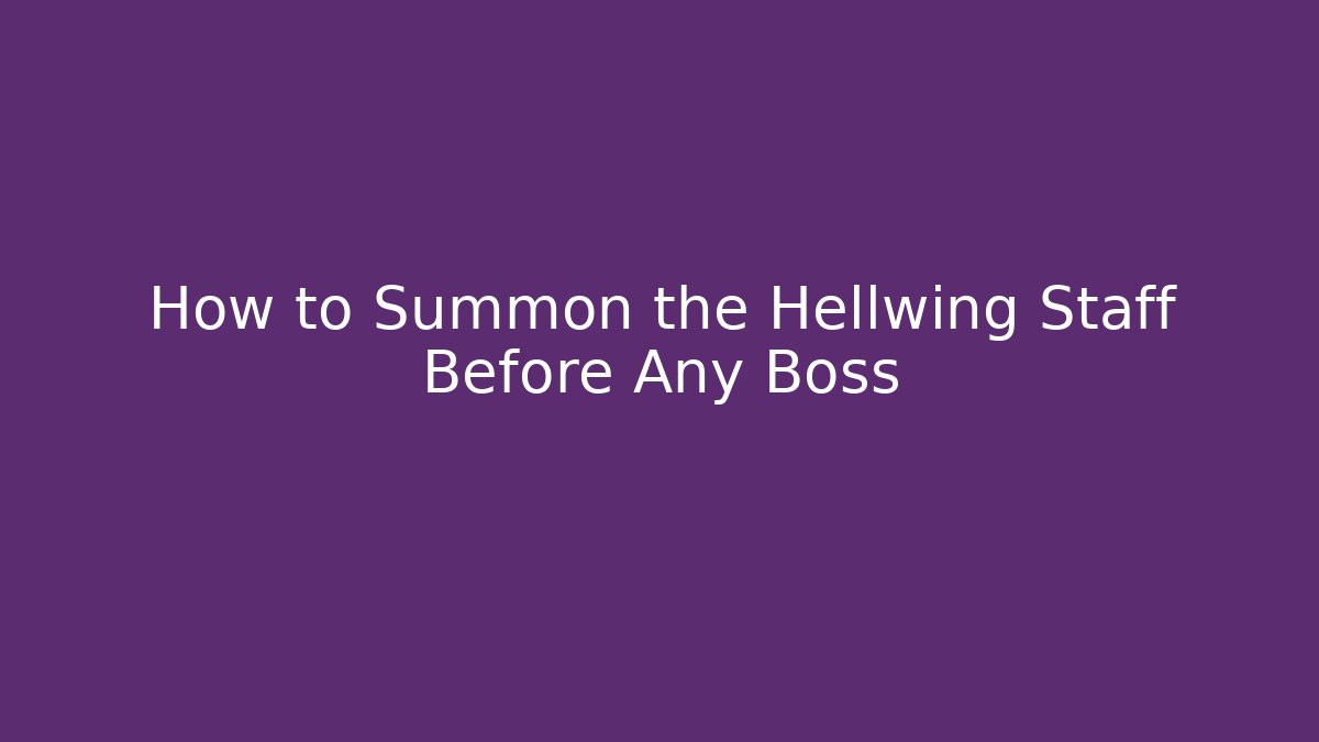 How to Summon the Hellwing Staff Before Any Boss - Andrea Zevedo