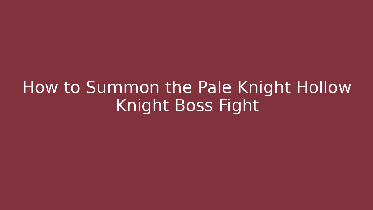 How to Summon the Pale Knight Hollow Knight Boss Fight