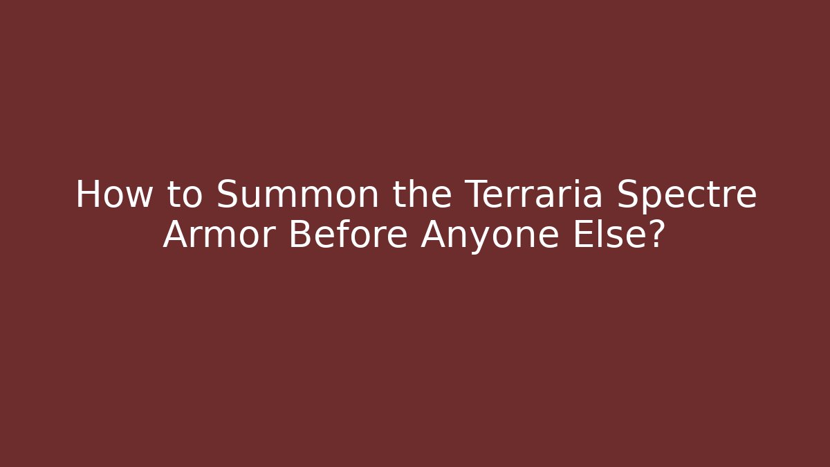 How to Summon the Terraria Spectre Armor Before Anyone Else?