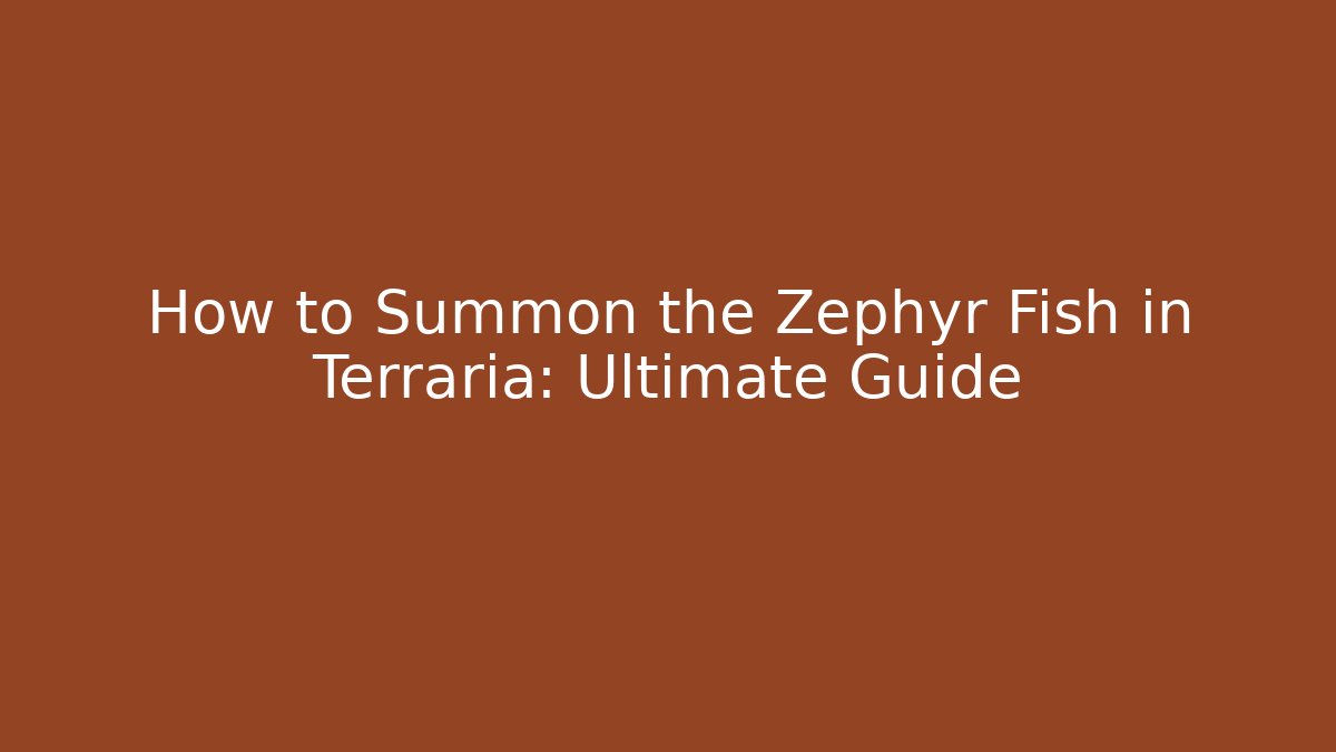 How to Summon the Zephyr Fish in Terraria: Ultimate Guide