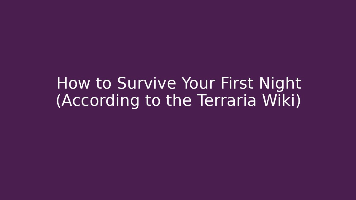How to Survive Your First Night (According to the Terraria Wiki)