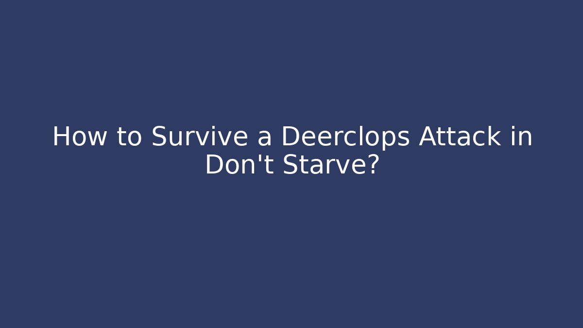 How to Survive a Deerclops Attack in Don't Starve? - Andrea Zevedo