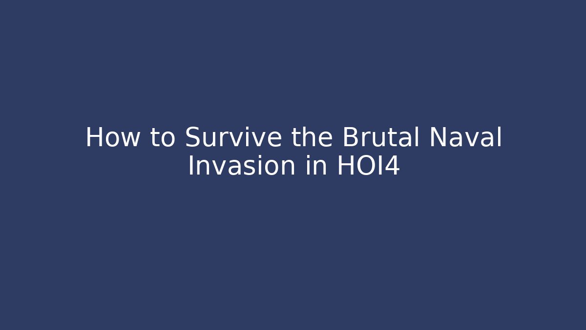 How to Survive the Brutal Naval Invasion in HOI4