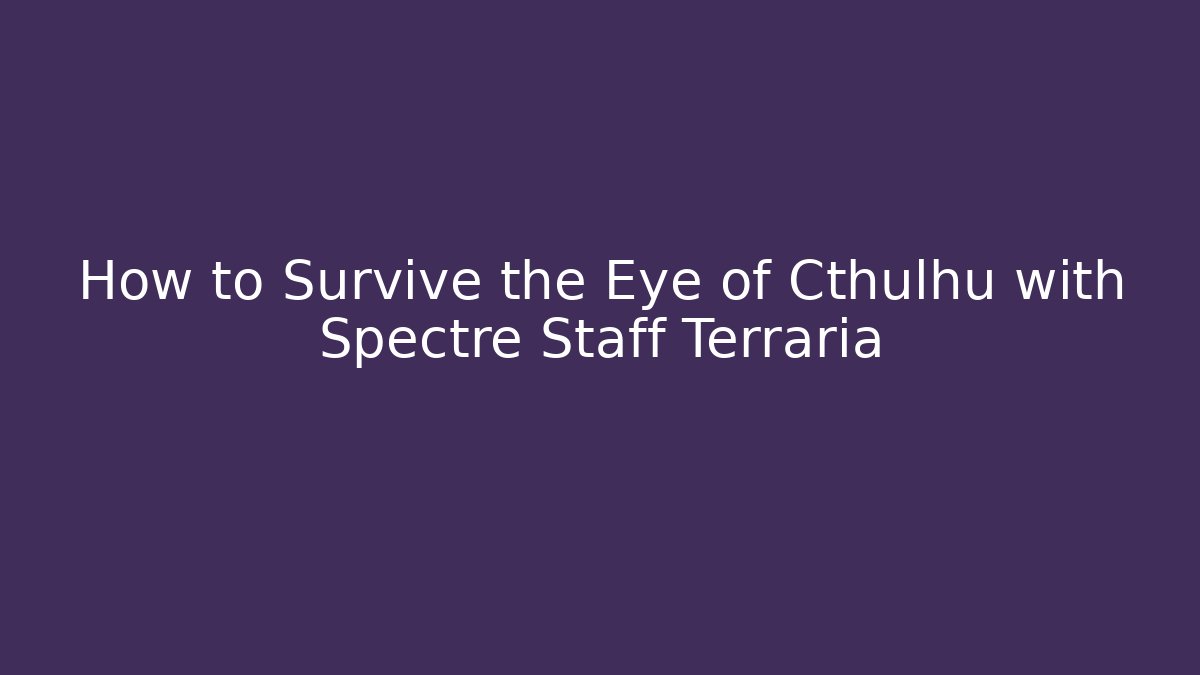 How to Survive the Eye of Cthulhu with Spectre Staff Terraria