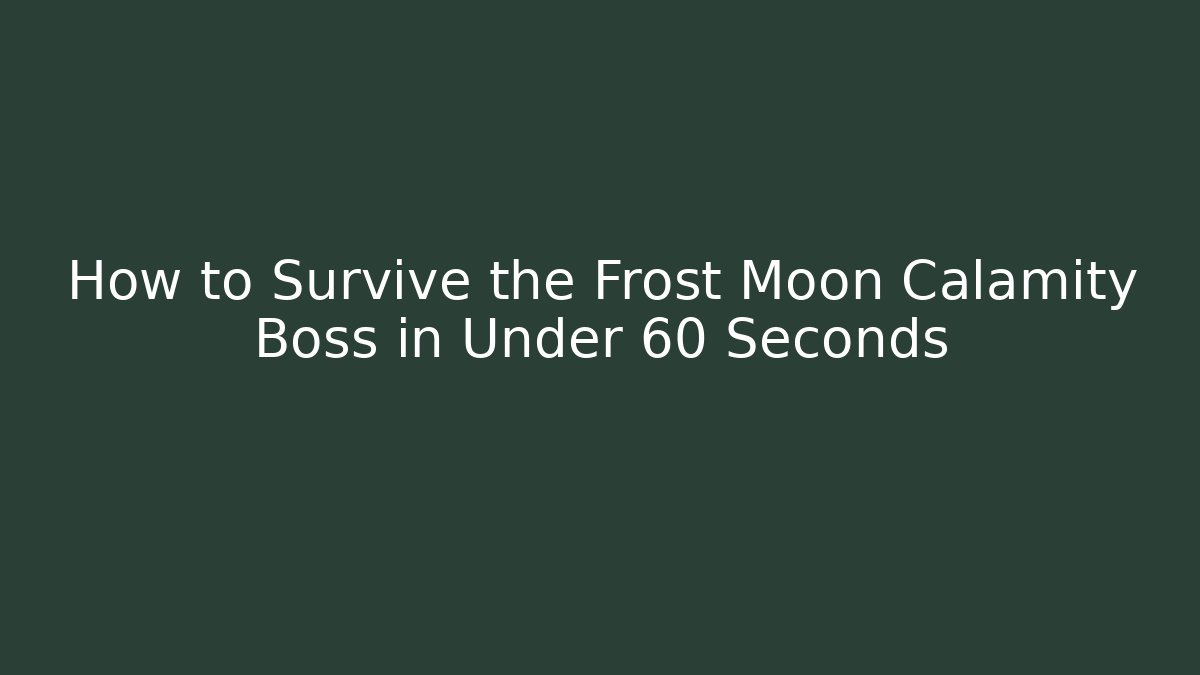 How to Survive the Frost Moon Calamity Boss in Under 60 Seconds