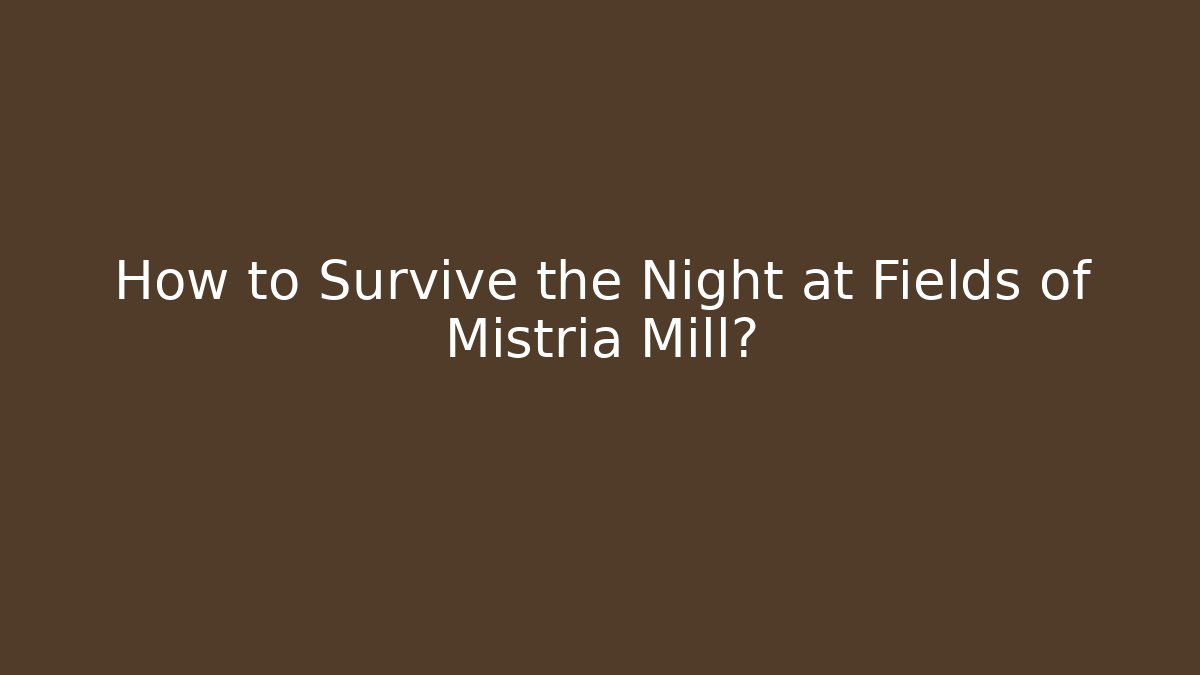 How to Survive the Night at Fields of Mistria Mill?