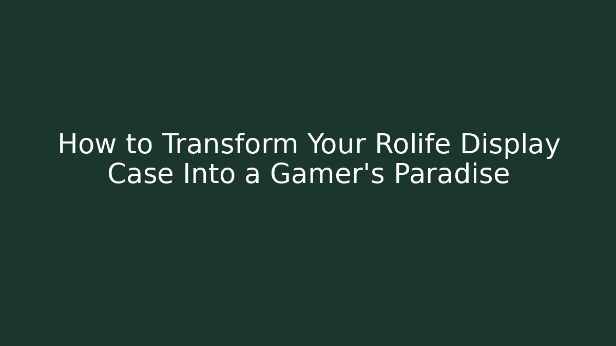 How to Transform Your Rolife Display Case Into a Gamer's Paradise - Andrea Zevedo