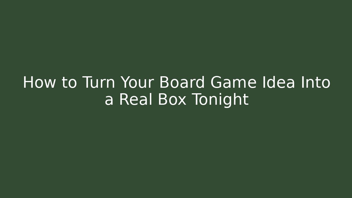 How to Turn Your Board Game Idea Into a Real Box Tonight - Andrea Zevedo