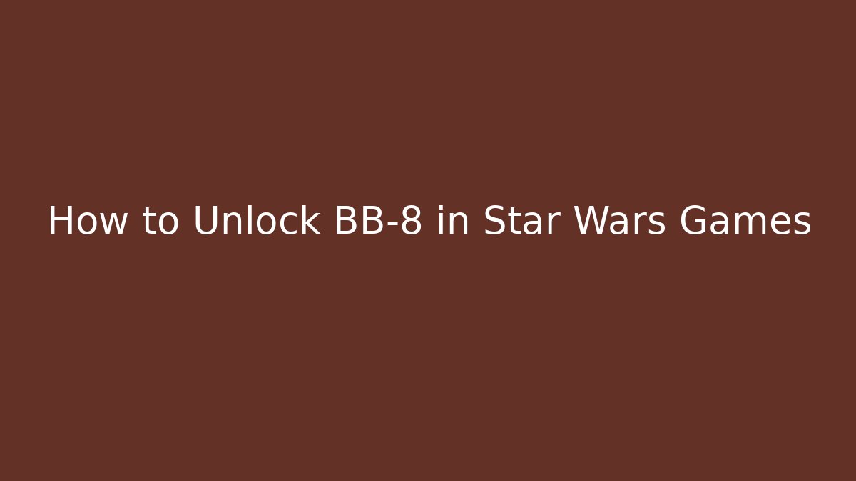 How to Unlock BB-8 in Star Wars Games
