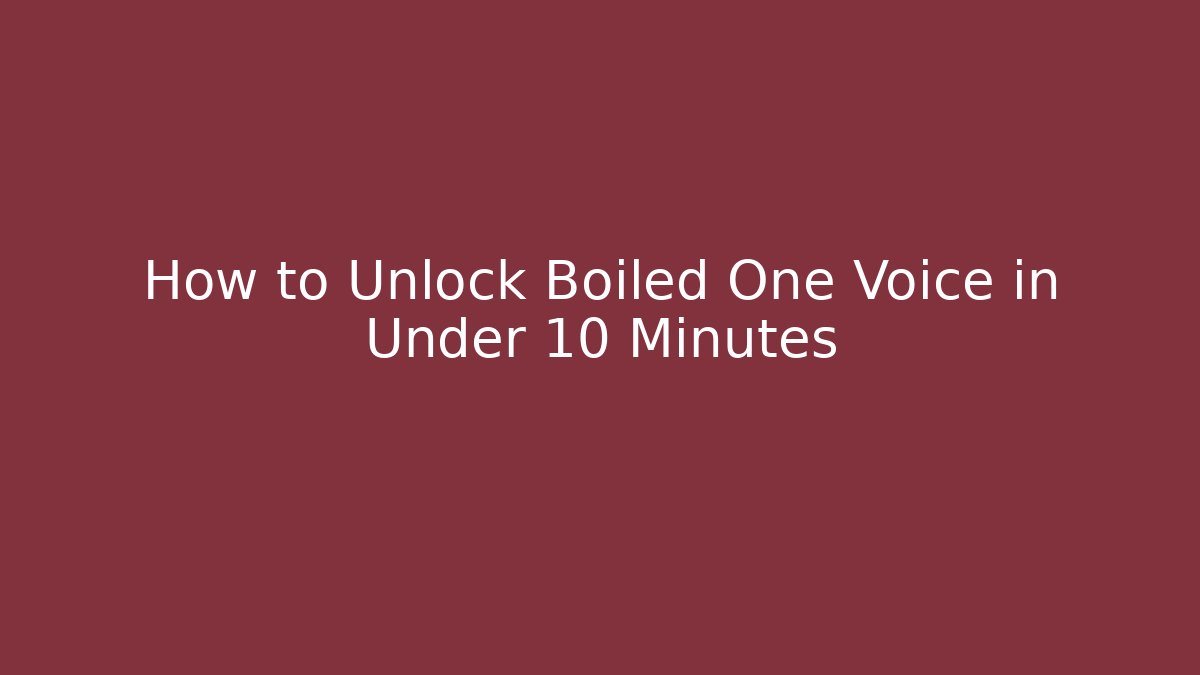 How to Unlock Boiled One Voice in Under 10 Minutes - Andrea Zevedo