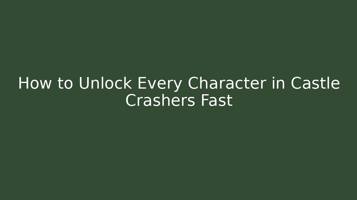 How to Unlock Every Character in Castle Crashers Fast