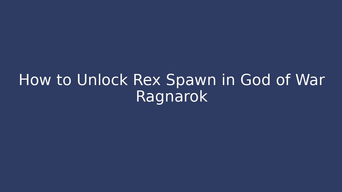 How to Unlock Rex Spawn in God of War Ragnarok
