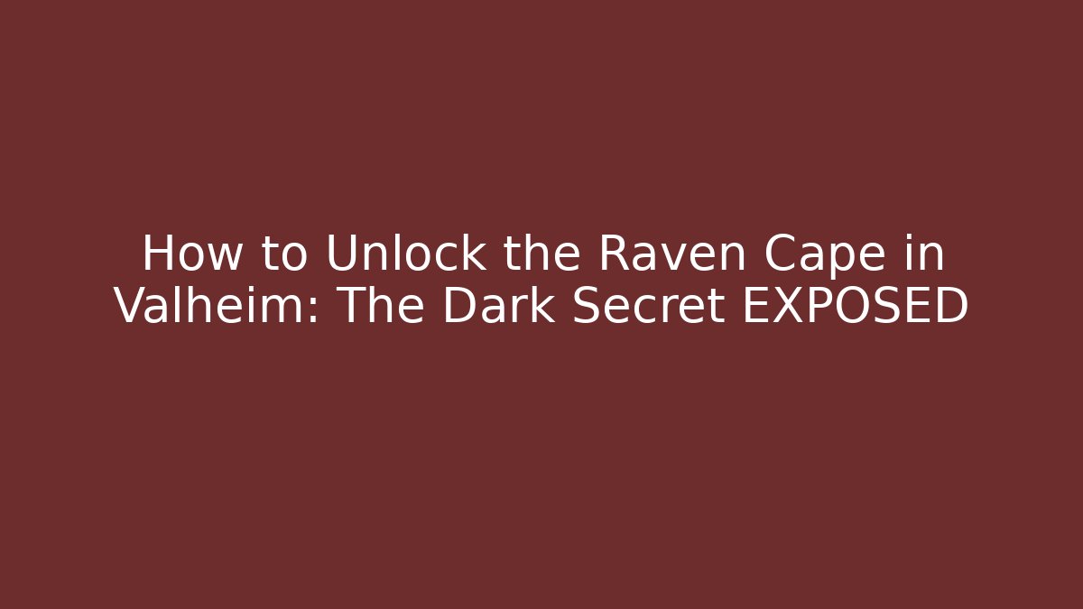 How to Unlock the Raven Cape in Valheim: The Dark Secret EXPOSED