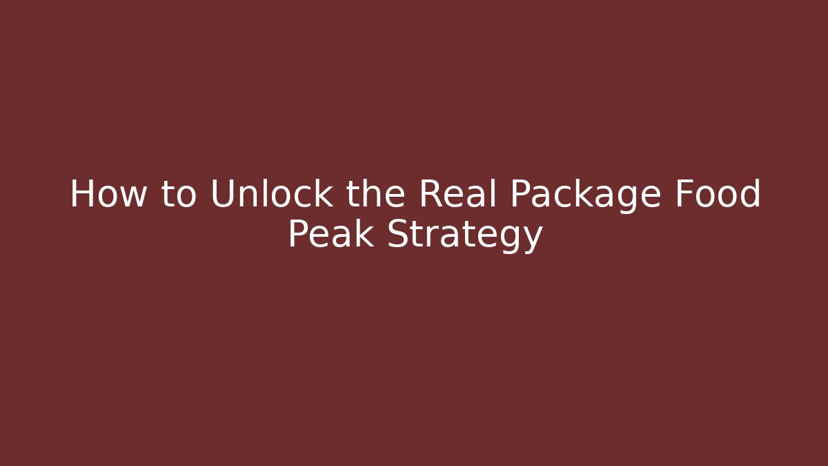 How to Unlock the Real Package Food Peak Strategy