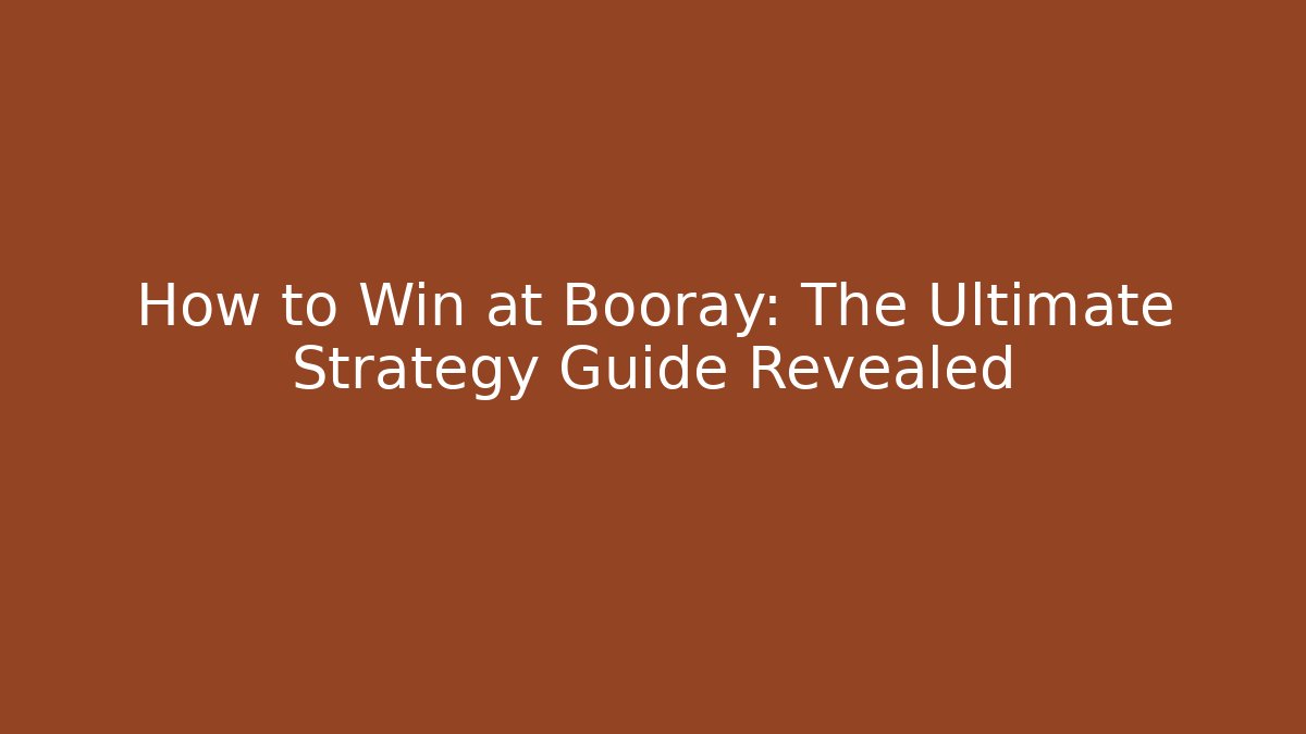 How to Win at Booray: The Ultimate Strategy Guide Revealed
