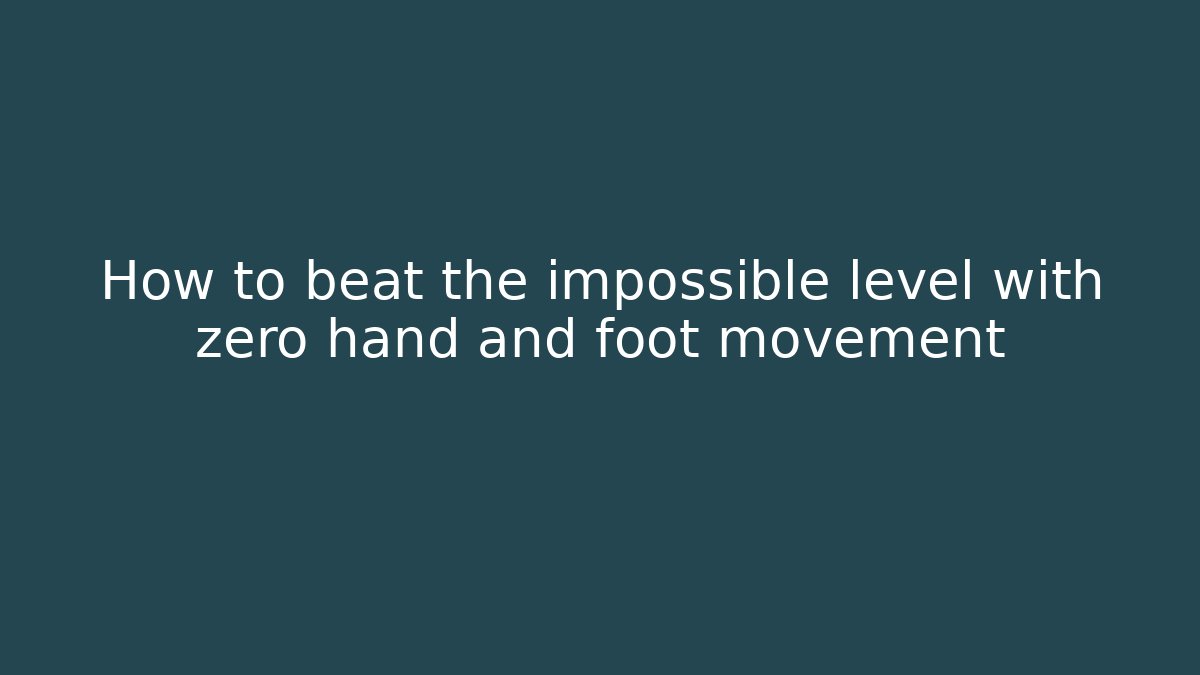 How to beat the impossible level with zero hand and foot movement - Andrea Zevedo