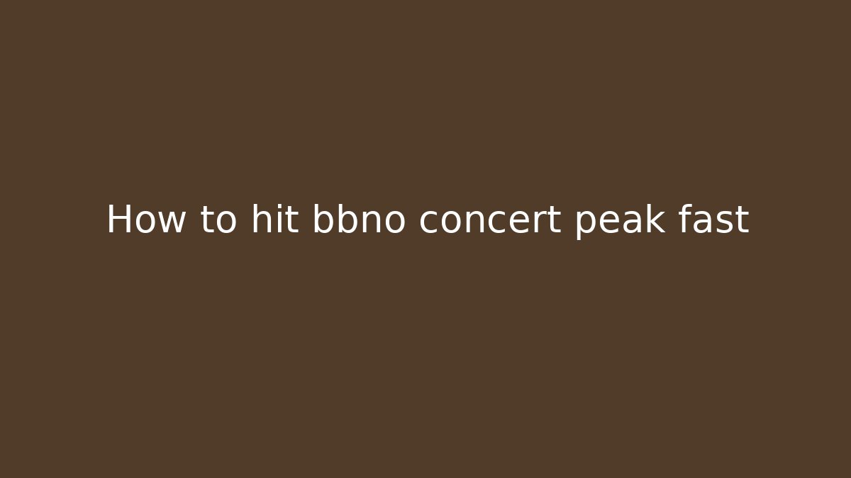 How to hit bbno concert peak fast