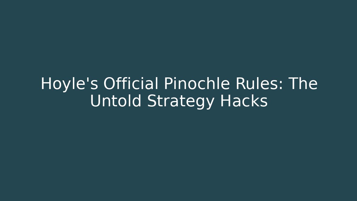 Hoyle's Official Pinochle Rules: The Untold Strategy Hacks
