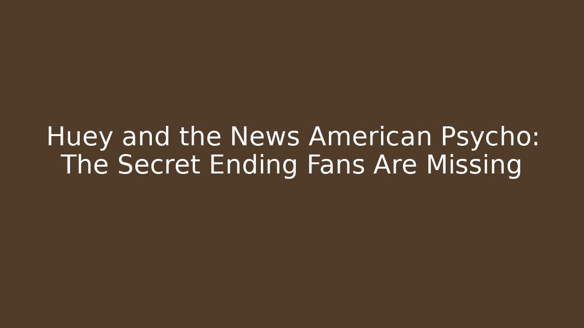Huey and the News American Psycho: The Secret Ending Fans Are Missing