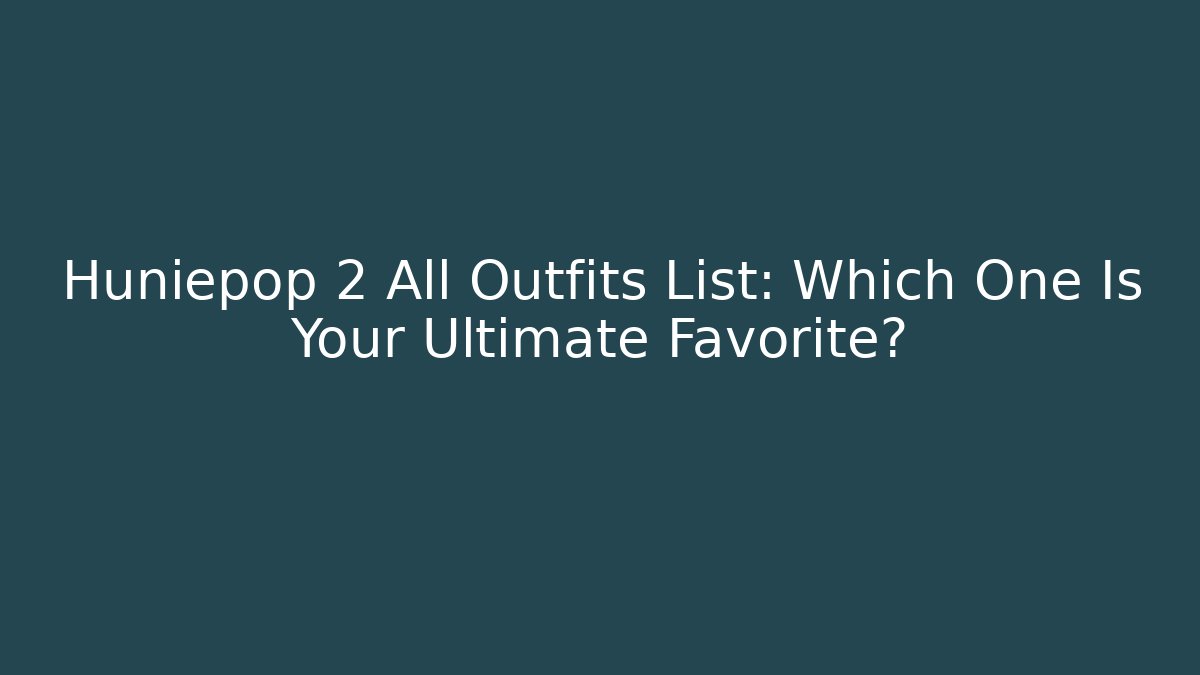 Huniepop 2 All Outfits List: Which One Is Your Ultimate Favorite?