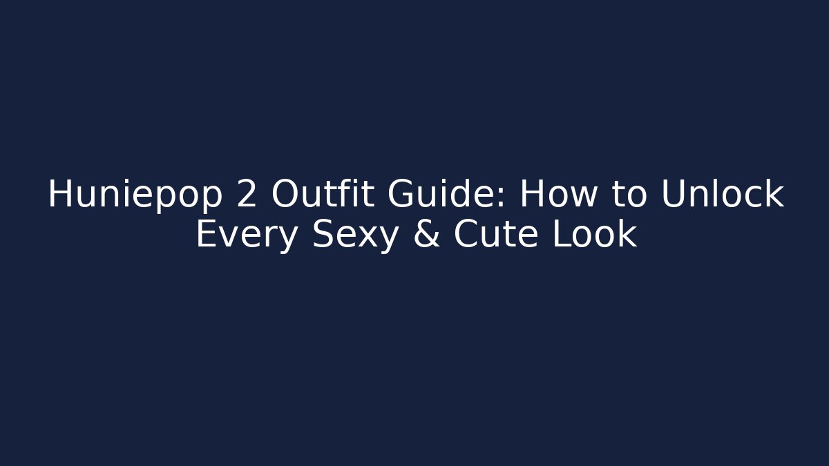 Huniepop 2 Outfit Guide: How to Unlock Every Sexy & Cute Look