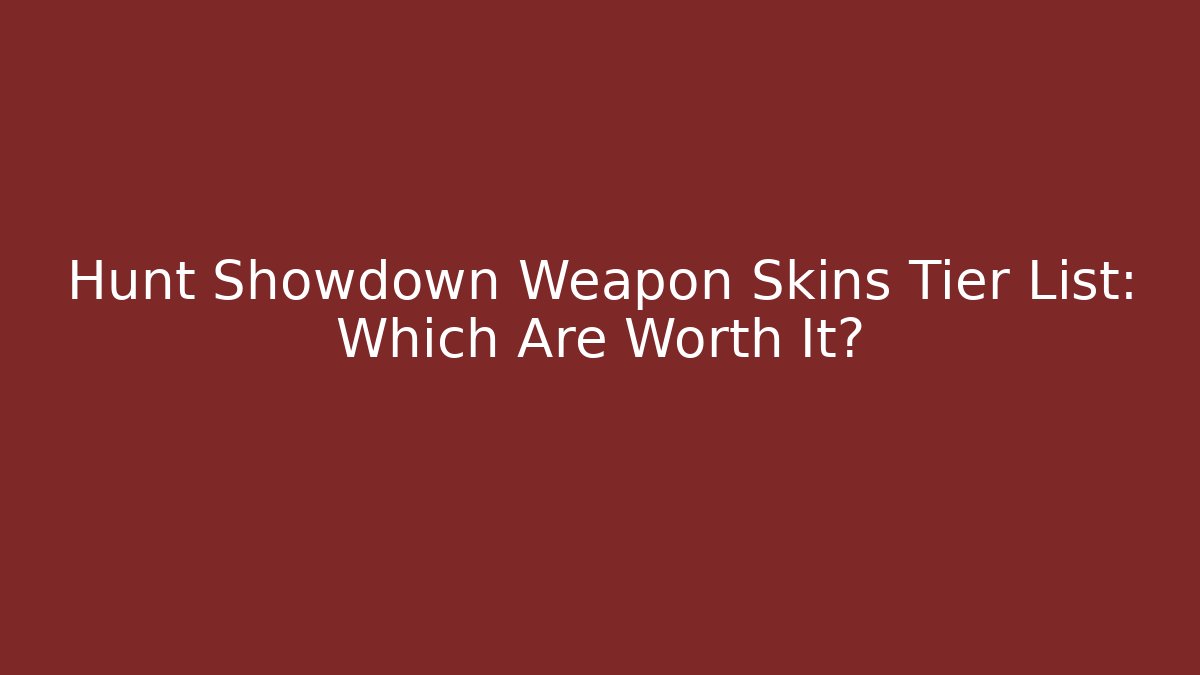 Hunt Showdown Weapon Skins Tier List: Which Are Worth It?