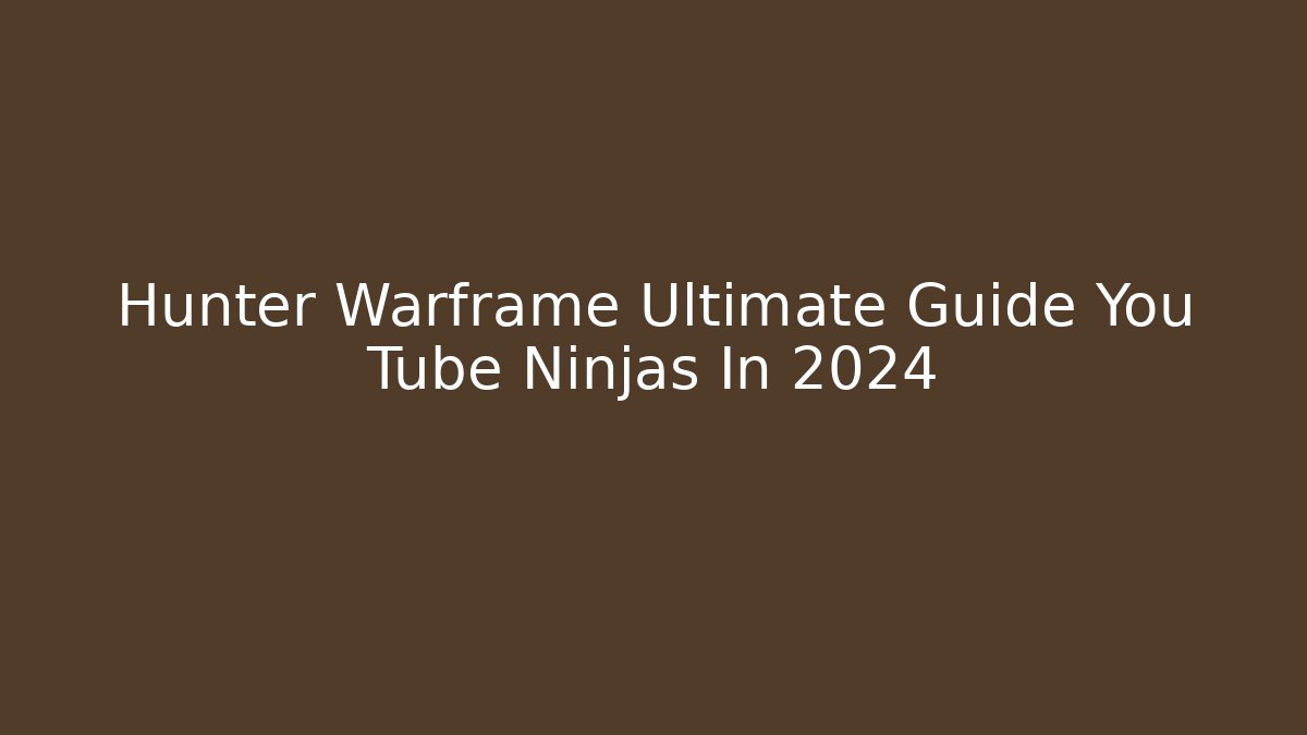 Hunter Warframe Ultimate Guide You Tube Ninjas In 2024