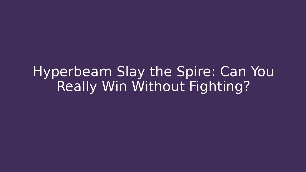 Hyperbeam Slay the Spire: Can You Really Win Without Fighting? - Andrea Zevedo