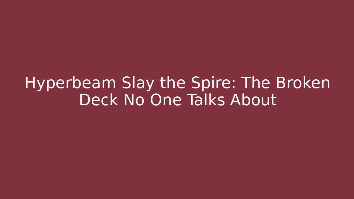 Hyperbeam Slay the Spire: The Broken Deck No One Talks About