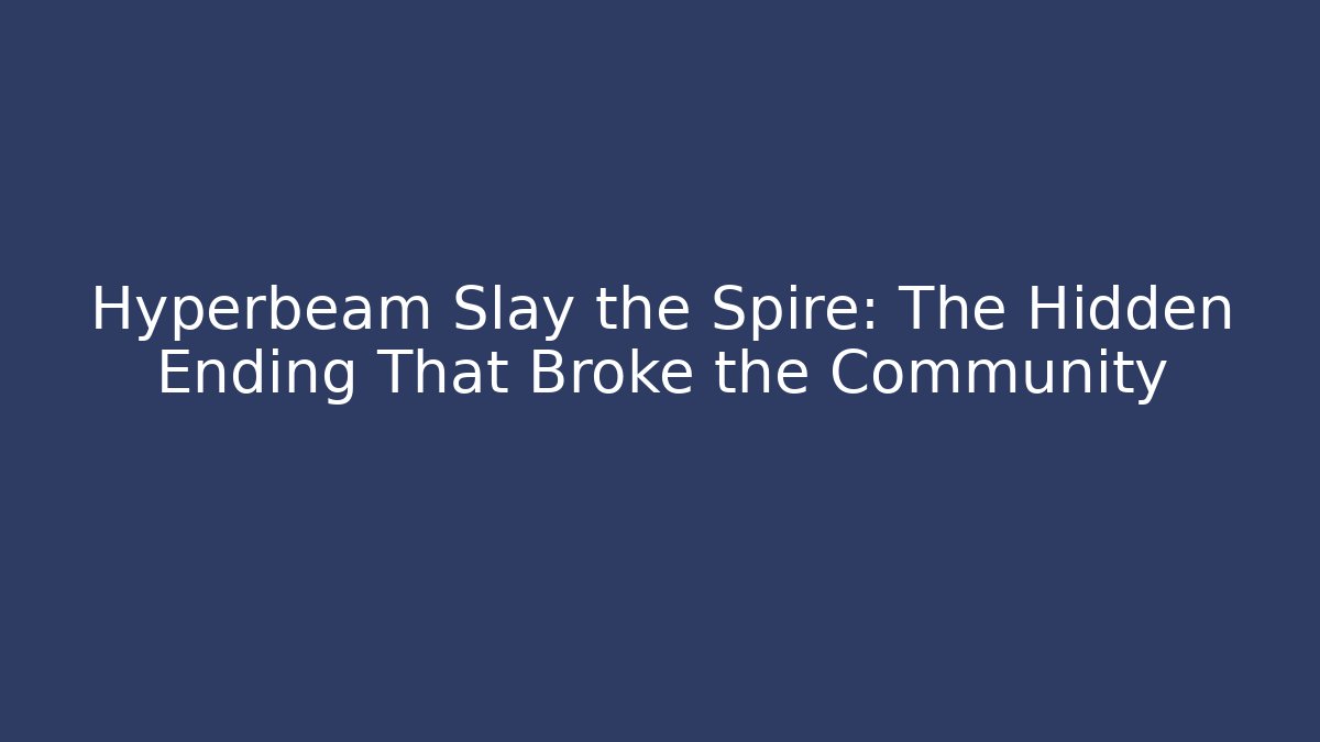 Hyperbeam Slay the Spire: The Hidden Ending That Broke the Community
