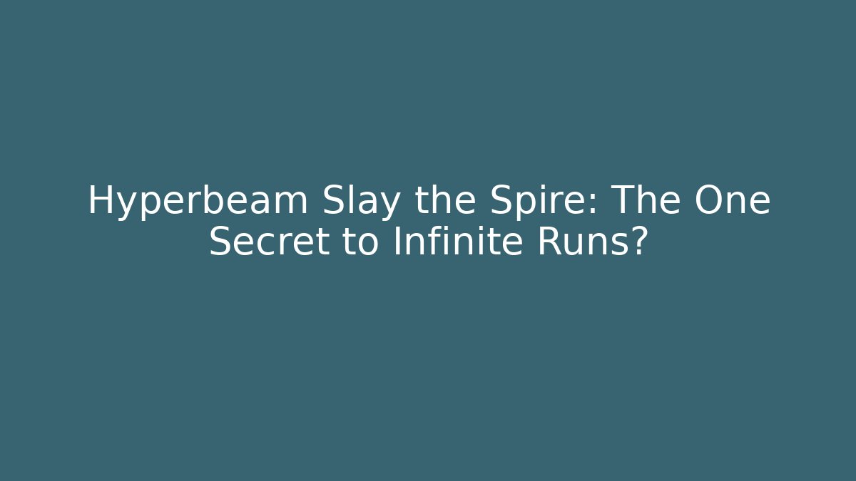 Hyperbeam Slay the Spire: The One Secret to Infinite Runs?