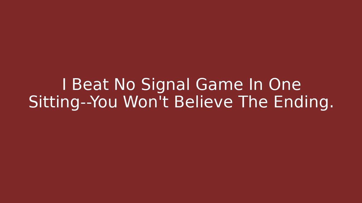 I Beat No Signal Game In One Sitting—You Won't Believe The Ending.