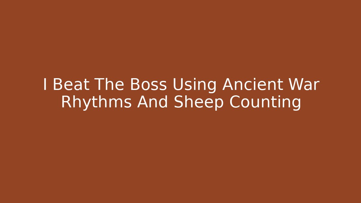 I Beat The Boss Using Ancient War Rhythms And Sheep Counting - Andrea Zevedo