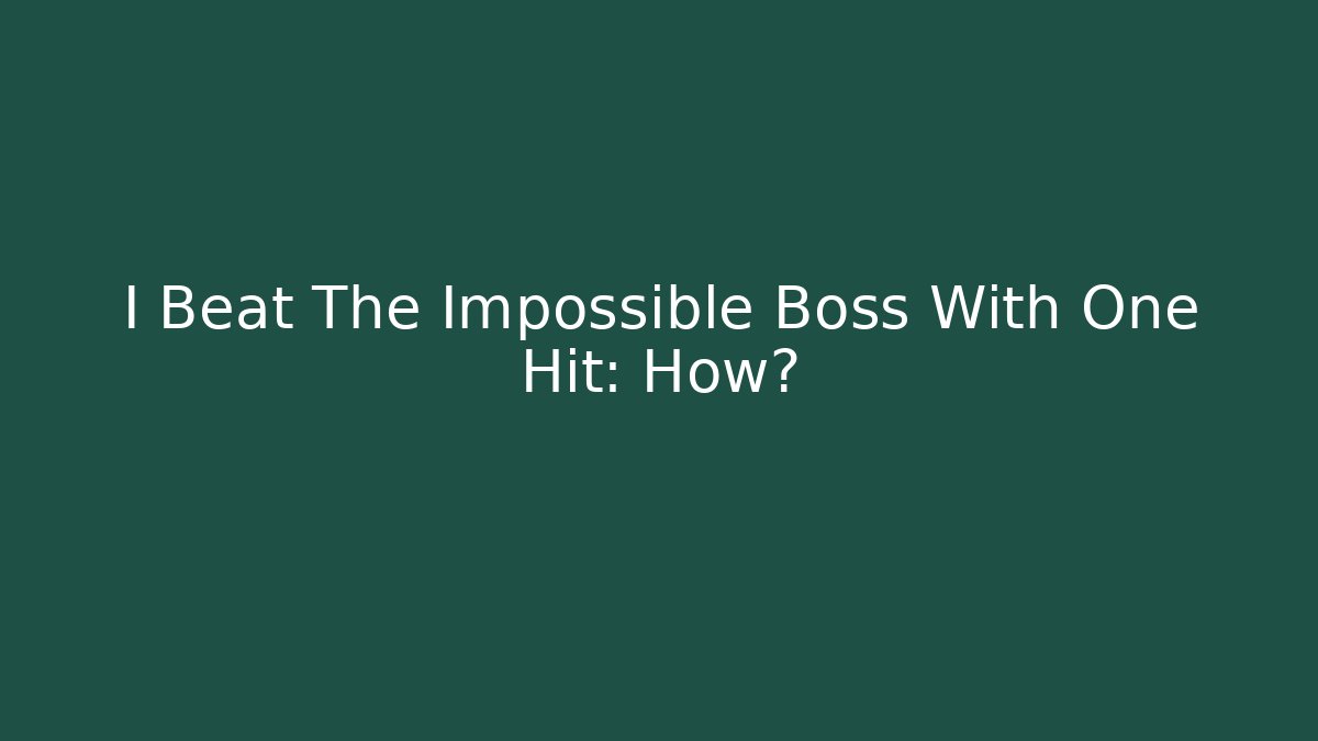 I Beat The Impossible Boss With One Hit: How?