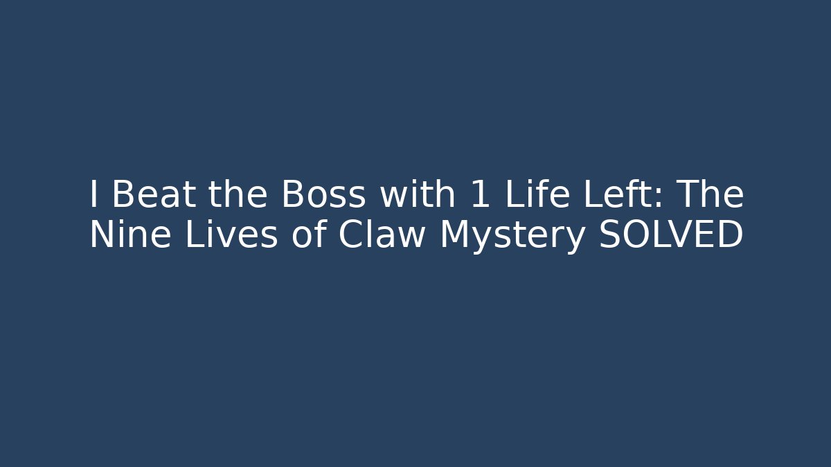 I Beat the Boss with 1 Life Left: The Nine Lives of Claw Mystery SOLVED - Andrea Zevedo