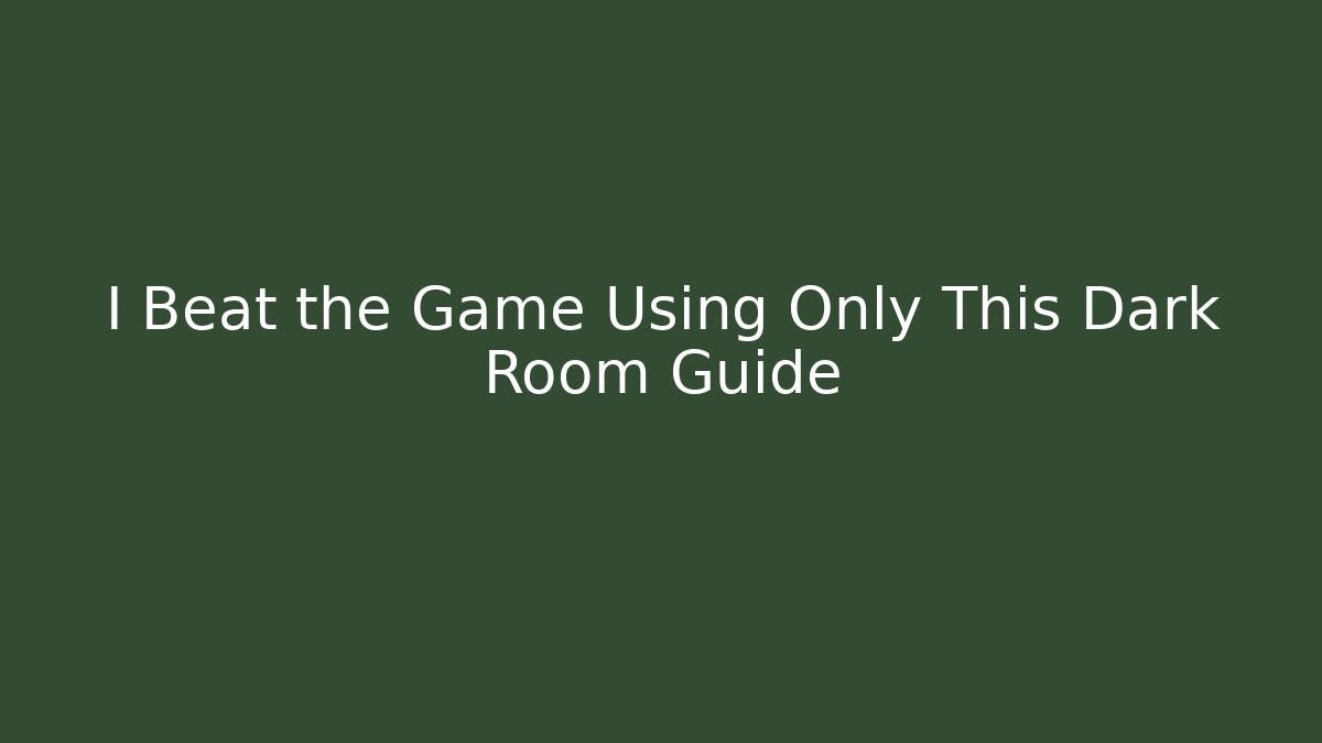 I Beat the Game Using Only This Dark Room Guide - Andrea Zevedo
