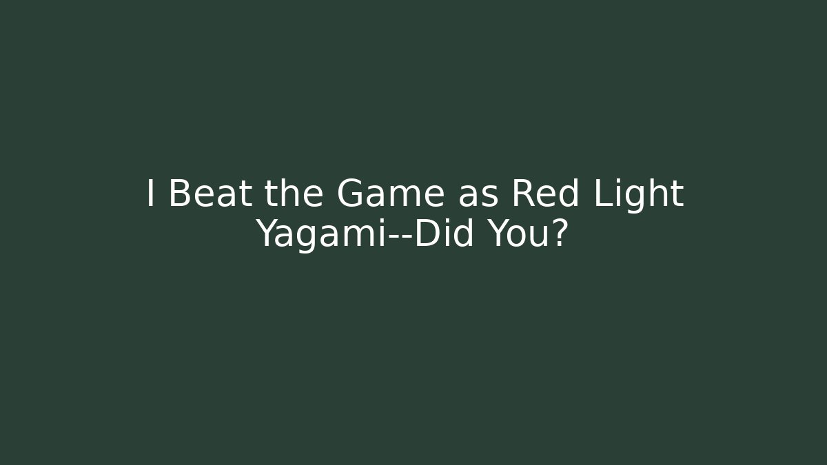 I Beat the Game as Red Light Yagami—Did You?