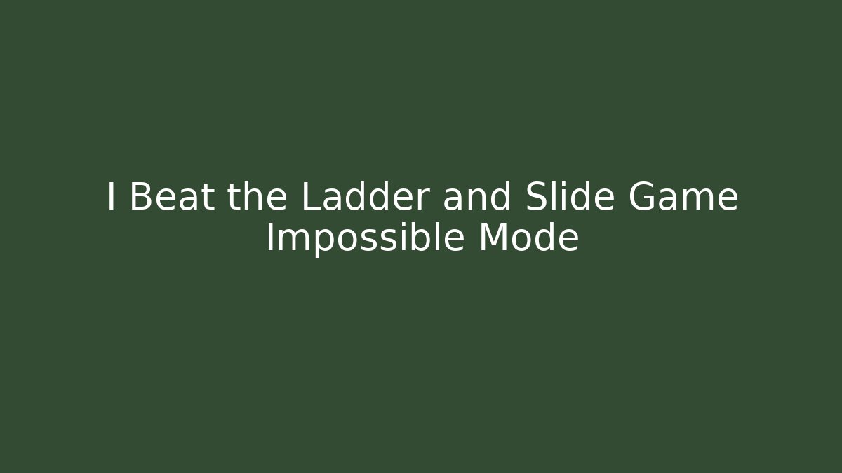 I Beat the Ladder and Slide Game Impossible Mode - Andrea Zevedo