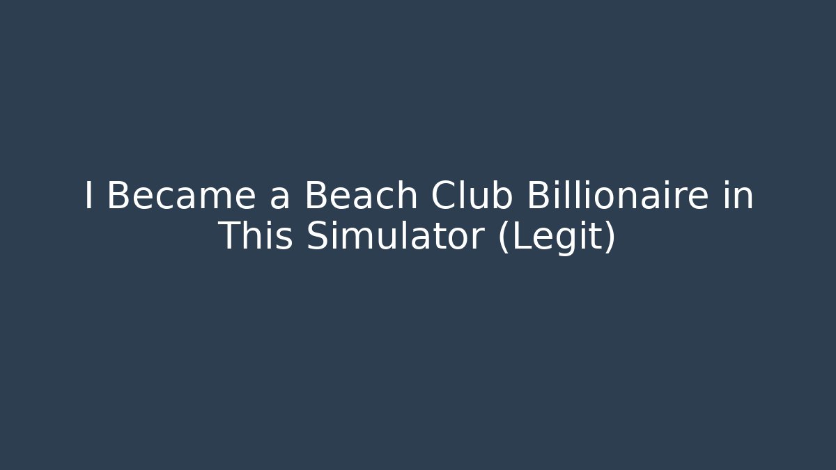 I Became a Beach Club Billionaire in This Simulator (Legit)